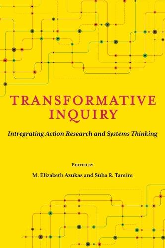 Transformative Inquiry: Integrating Action Research and Systems Thinking