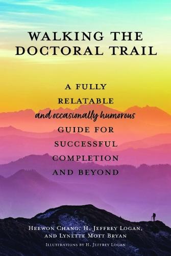 Walking the Doctoral Trail: A Fully Relatable (and Occasionally Humorous) Guide for Successful Completion and Beyond