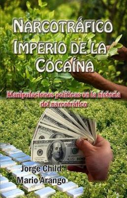 Narcotrafico, Imperio de la Cocaina: Manipulaciones Politicas En La Historia del Narcotrafico