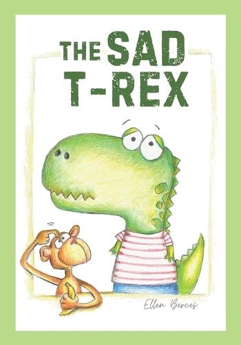 The Sad T-Rex: A Dinosaur Story for Children