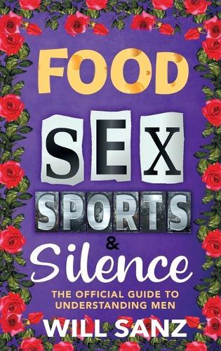 Food, Sex, Sports & Silence: The Official Guide to Understanding Men