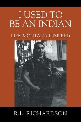 I Used to Be an Indian: Life: Montana Inspired