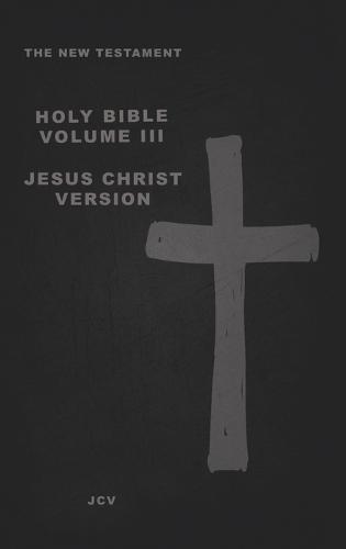 The New Testament: Jesus Christ Version