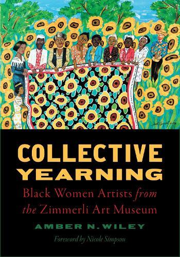 Collective Yearning: Black Women Artists from the Zimmerli Art Museum
