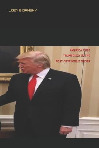 America First: Trumfolicy in the Post-New World Order