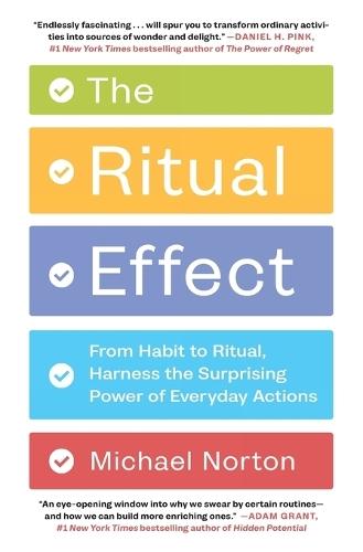 The Ritual Effect: From Habit to Ritual, Harness the Surprising Power of Everyday Actions