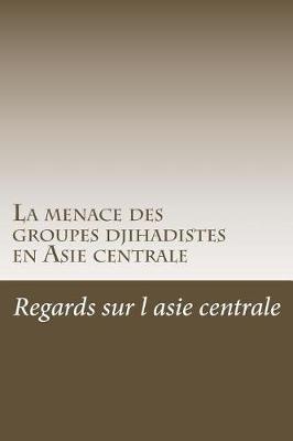 La menace des groupes djihadistes en Asie centrale: les groupes terroristes sunnites contre les brigades chiites
