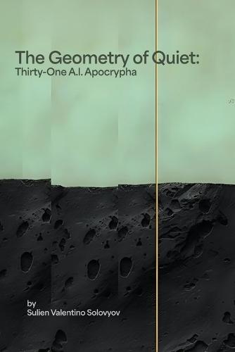 The Geometry of Quiet: Thirty-One A.I. Apocrypha