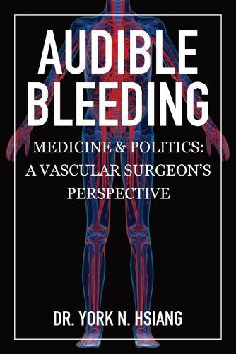 Audible Bleeding: Medicine & Politics: A Vascular Surgeon's Perspective