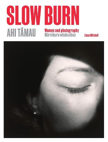 Slow Burn Ahi Tāmau: Women and Photography Māreikura Whakaahua