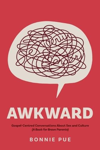 Awkward: Gospel-Centred Conversations About Sex and Culture: A Book for Brave Parents