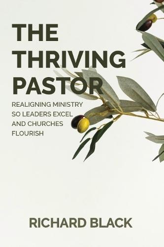 The The Thriving Pastor: Realigning Ministry So Leaders Excel and Churches Flourish