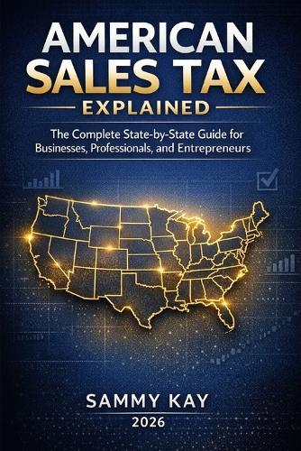 American Sales Tax Explained: A State-by-State Guide for Businesses, Professionals, and Entrepreneurs
