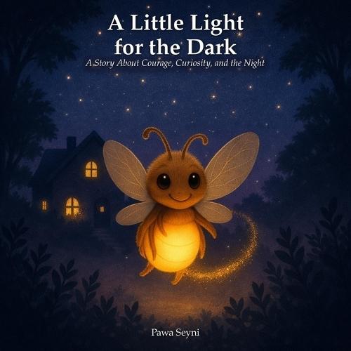 A Little Light for the Dark: A Story About Courage, Curiosity, and the Night