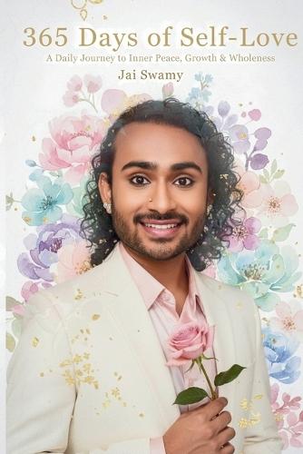 365 Days of Self-Love - A Daily Journey to Inner Peace, Growth and Wholeness: A Daily Journey to Inner Peace, Growth and Wholeness