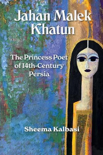 Jahan Malek Khatun: The Ghazal as Survival