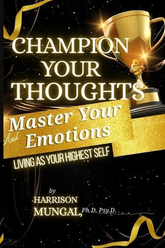 Champion Your Thoughts and Master Your Emotions