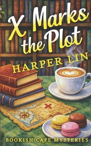 X Marks the Plot: A Bookish Cafe Mystery