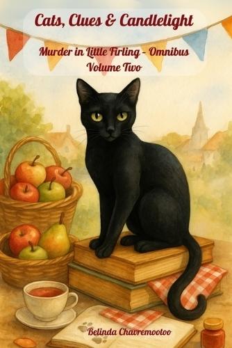 Cats, Clues & Candlelight. Murder in Little Firling - Omnibus Volume Two: In Little Firling, murder hides in every masterpiece, holiday, and harmony