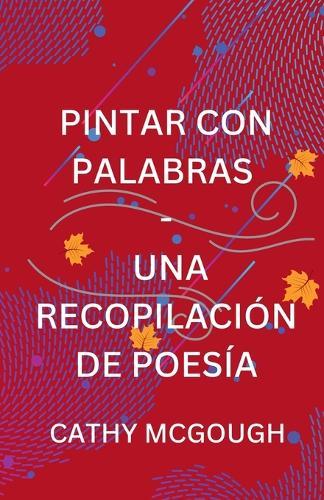 Pintar Con Palabras - Una Recopilación de Poesía Spanish Edition