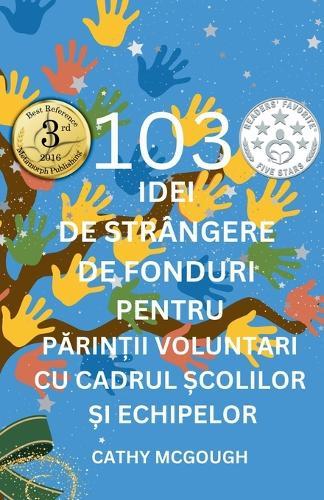 103 Idei de Strângere de Fonduri Pentru PĂrinȚii Voluntari Cu Cadrul Școlilor Și Echipelor Romanian Edition