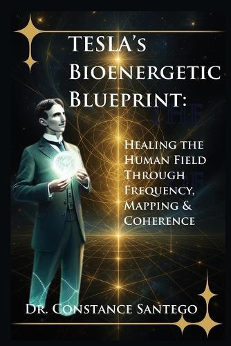 Tesla's Bioenergetic Blueprint: Healing the Human Field Through Frequency, Mapping & Coherence