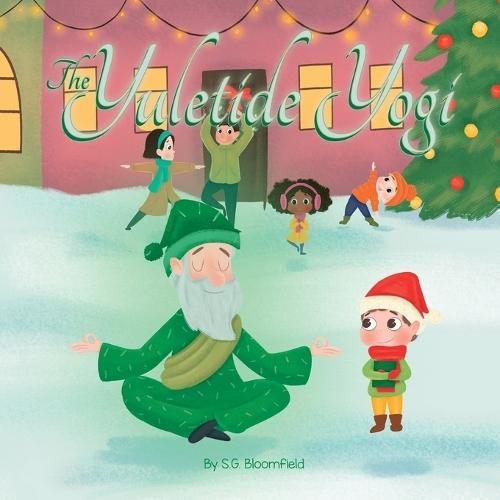 The Yuletide Yogi: A Heartwarming Holiday Tale of Mindfulness and Yoga - Perfect for Ages 4 to 10