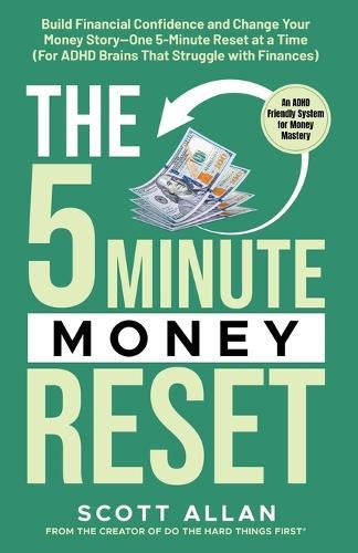The 5-Minute Money Reset: Build Financial Confidence and Change Your Money Story-One 5-Minute Reset at a Time