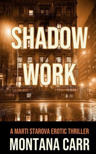 Shadow Work: A Marti Starova Erotic Thriller Book 2