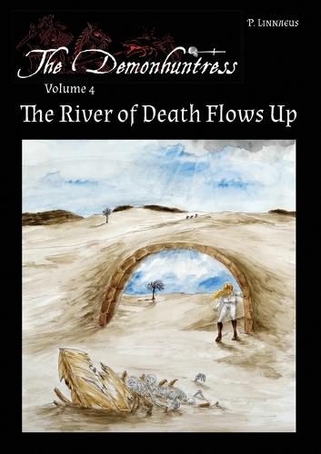 The River of Death Flows Up: The Demonhuntress Volume 4