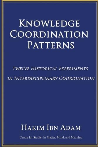 Knowledge Coordination Patterns: Twelve Historical Experiments in Interdisciplinary Coordination