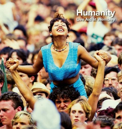 Humanity - Live Aid at Wembley 1985: Wembley: Live Aid at Wembley