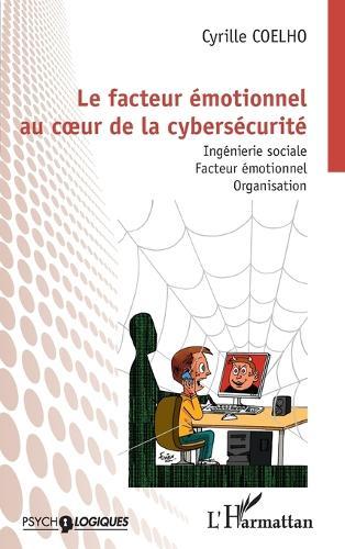 Le facteur émotionnel au coeur de la cybersécurité: Ingénierie sociale. Facteur émotionnel. Organisation