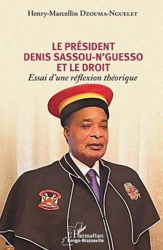 Le président Denis Sassou-N'Guesso et le droit: Essai d'une réflexion théorique