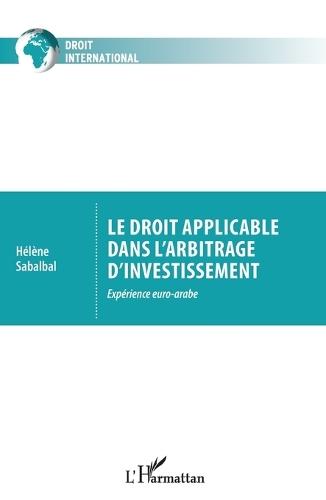 Le droit applicable dans l'arbitrage d'investissement: Expérience euro-arabe