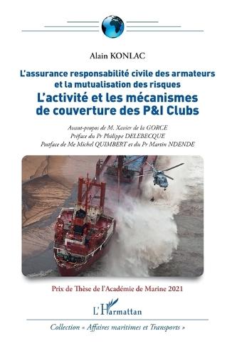 L'activité et les mécanismes de couverture des P&I Clubs: L'assurance responsabilité civile des armateurs et la mutualisation des risques