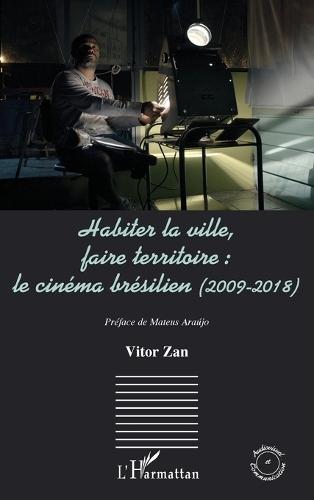 Habiter la ville, faire territoire: le cinéma brésilien (2009-2018)