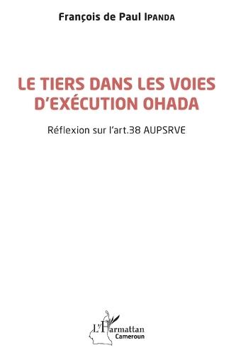 Le tiers dans les voies d'exécution OHADA: Réflexion sur l'art. 38 AUPSRVE
