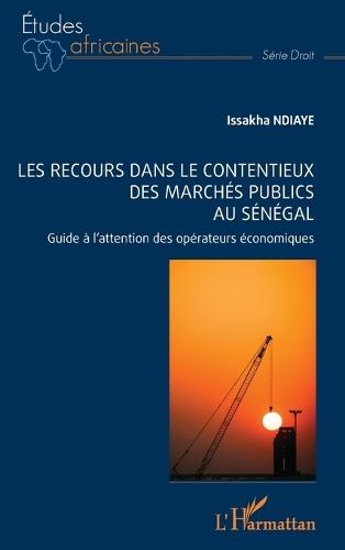 Les recours dans le contentieux des marchés publics au Sénégal: Guide à l'attention des opérateurs économiques