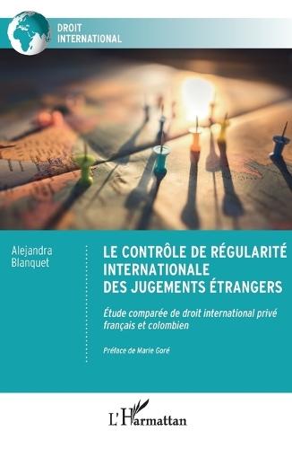 Le contrôle de régularité internationale des jugements étrangers: Etude comparée de droit international privé français et colombien