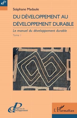 Du développement au développement durable: Le manuel du développement durable