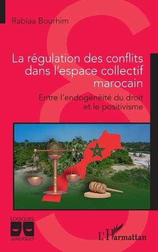 La régulation des conflits dans l'espace collectif marocain: Entre l'endogénéité du droit et le positivisme