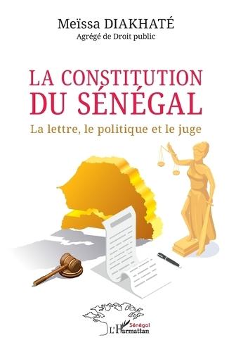 La constitution du Sénégal: La lettre, le politique et le juge