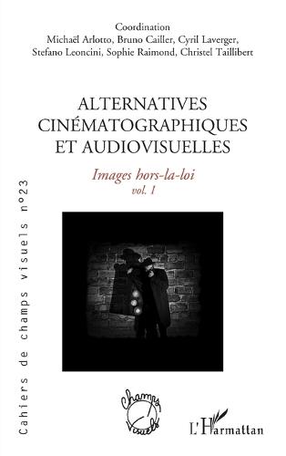 Alternatives cinématographiques et audiovisuelles: Images hors-la-loi