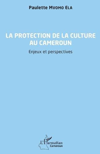 La protection de la culture au Cameroun: Enjeux et perspectives