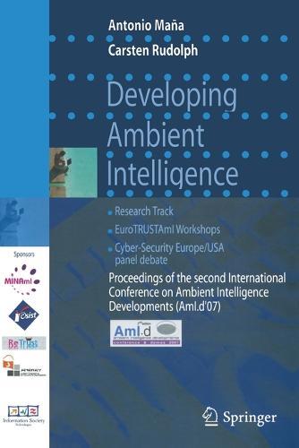 Developing Ambient Intelligence: Proceedings of the second International Conference on Ambient Intelligence developments (AmI.d '07)