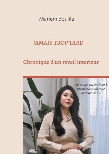 Jamais trop tard: Chronique d'un réveil intérieur