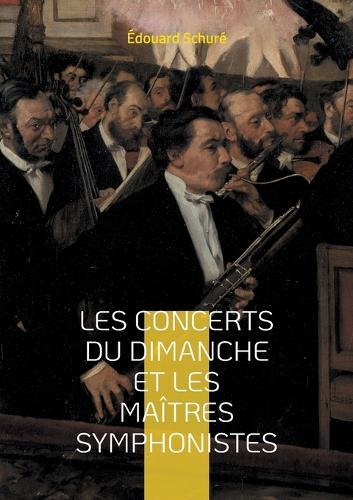 Les Concerts du dimanche et les Maîtres symphonistes: Une exploration fascinante du génie musical de Beethoven, Berlioz et Wagner à travers les concerts dominicaux parisiens