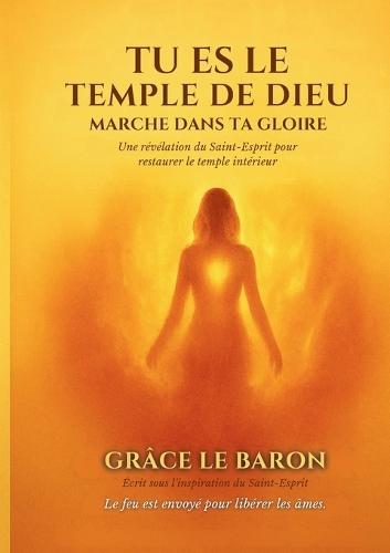 Tu es le temple de dieu: Marche Dans Ta Gloire