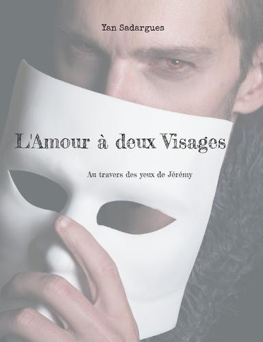 L'Amour à deux Visages: Au travers des yeux de Jérémy